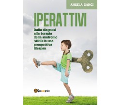 Iperattivi. Dalla diagnosi alla terapia della sindrome ADHD in una prospettiva..