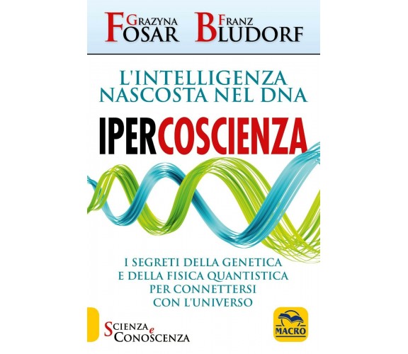 Ipercoscienza. L'intelligenza nascosta nel DNA. I segreti della genetica e della