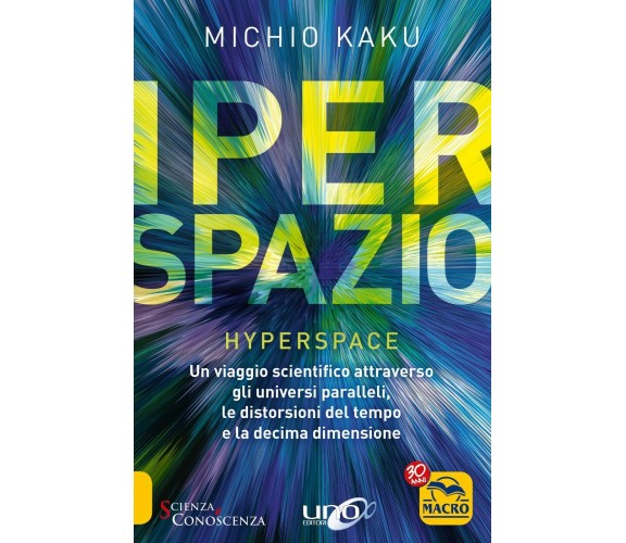 Iperspazio. Un viaggio scientifico attraverso gli universi paralleli, le distors