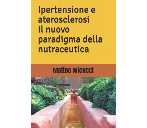 Ipertensione e aterosclerosi il nuovo paradigma della nutraceutica di Matteo Mic