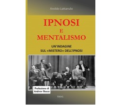 Ipnosi e Mentalismo - Aroldo Lattarulo - lulu.com, 2016