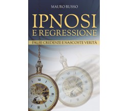 Ipnosi e regressione di Mauro Russo,  2021,  Bookness