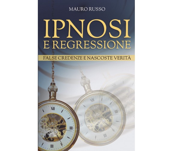 Ipnosi e regressione di Mauro Russo,  2021,  Bookness