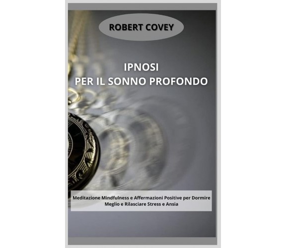 Ipnosi per il Sonno Profondo - Robert Covey - 2021