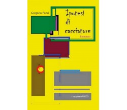 Ipotesi di Cacciatore	 di Gregorio Ponci,  2018,  Youcanprint