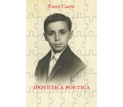 Ipotetica poetica di Enzo Carro,  2020,  Youcanprint