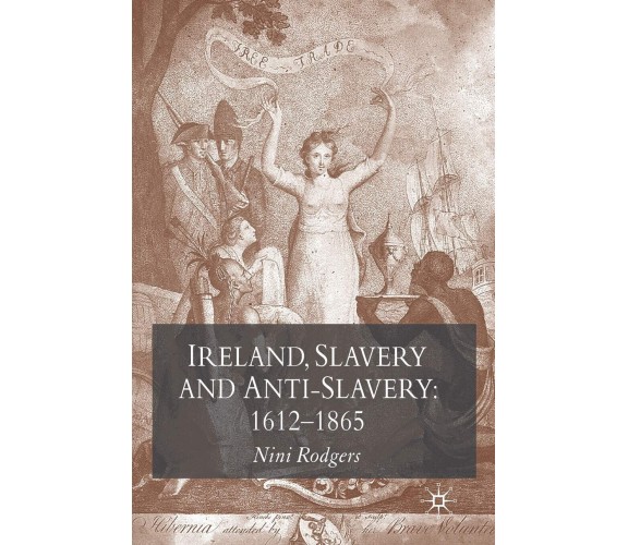 Ireland, Slavery and Anti-Slavery: 1612-1865 - Nini Rodgers - Palgrave, 2007