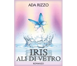 Iris - Ali di vetro di Ada Rizzo,  2022,  Youcanprint