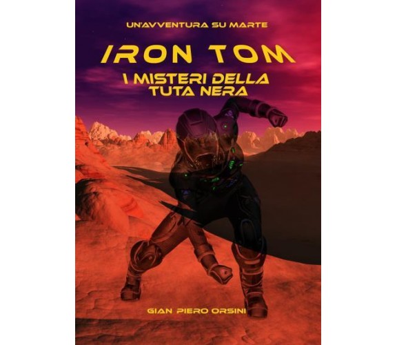 Iron Tom - I misteri della tuta nera di Gian Piero Orsini,  2022,  Youcanprint