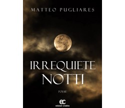 Irrequiete notti di Matteo Pugliares - Edizioni creativa, 2018