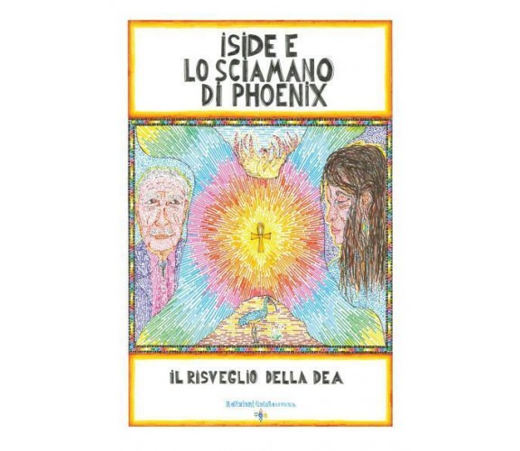 Iside e lo Sciamano di Phoenix di Giovanni Gnecchi,  2022,  Youcanprint