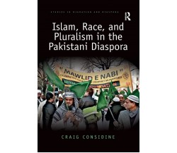 Islam, Race, and Pluralism in the Pakistani Diaspora - Craig  - 2019