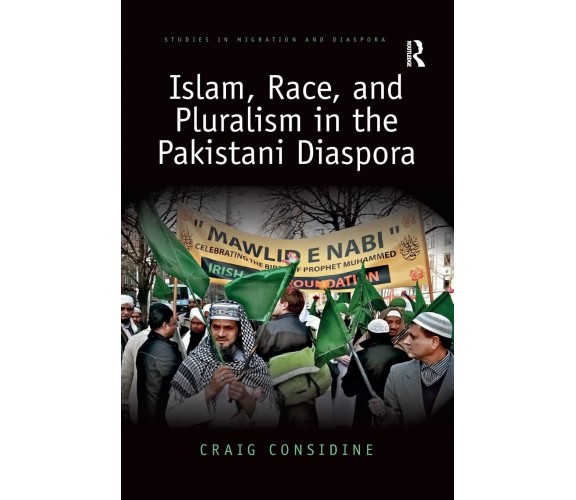 Islam, Race, and Pluralism in the Pakistani Diaspora - Craig  - 2019