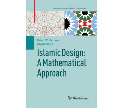 Islamic Design: A Mathematical Approach - Brian Wichmann, David Wade - 2020