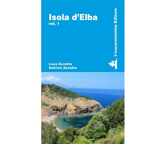 Isola d’Elba. Vol. 1 – Guida Escursionistica di Luca Zavatta, Sabrina Zavatta, 