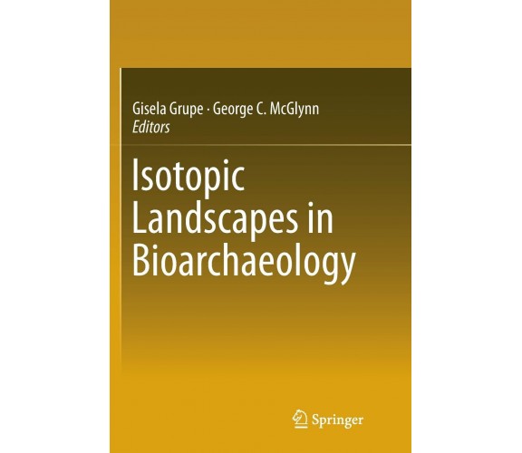 Isotopic Landscapes in Bioarchaeology - Gisela Grupe - Springer, 2018