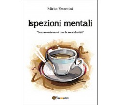 Ispezioni mentali	 di Mirko Vesentini,  2015,  Youcanprint