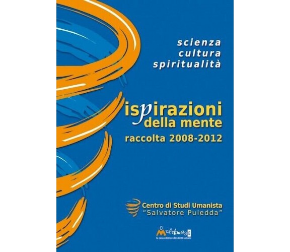 Ispirazioni della mente. Scienza, cultura, spiritualità. Raccolta 2008-2012a di