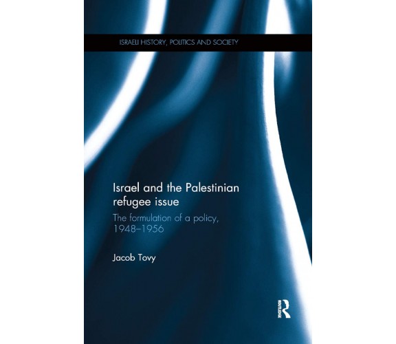 Israel And The Palestinian Refugee Issue - Jacob Tovy - Routledge, 2019