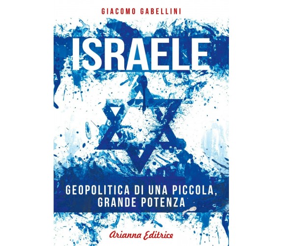 Israele. Geopolitica di una piccola, grande potenza di Giacomo Gabellini,  2021,