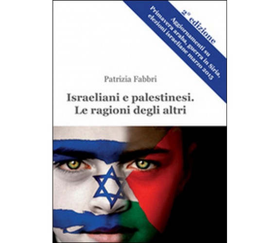 Israeliani e palestinesi. Le ragioni degli altri, Patrizia Fabbri,  2015