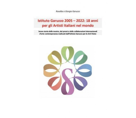 Istituto Garuzzo 2005-2022: 18 anni per gli Artisti Italiani nel mondo di Rosalb