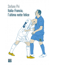 Italia-Francia, l’ultima notte felice di Stefano Piri,  2021,  66th And 2nd