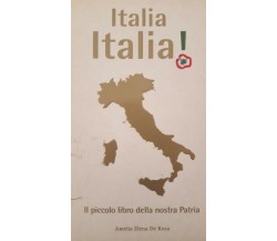 Italia Italia, piccolo libro della nostra patria di Amelia Elena De Rosa  - ER