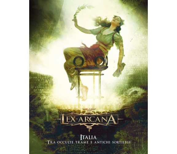 Italia. Tra occulte trame e antichi sortilegi. Lex Arcana - Acheron Books, 2022