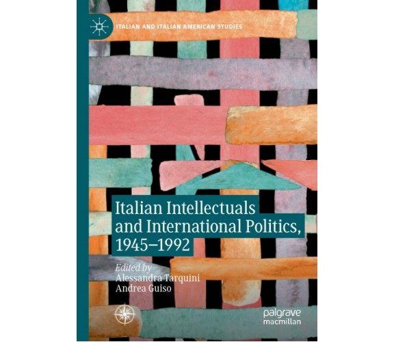 Italian Intellectuals and International Politics, 1945-1992 -Alessandra Tarquini