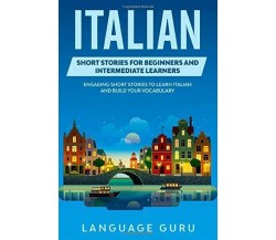 Italian Short Stories for Beginners and Intermediate Learners Engaging Short Sto