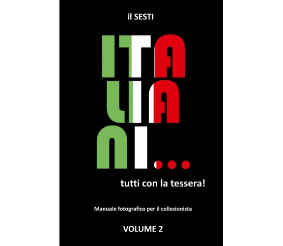 Italiani... tutti con la tessera! Volume 2: Manuale fotografico per il collezion