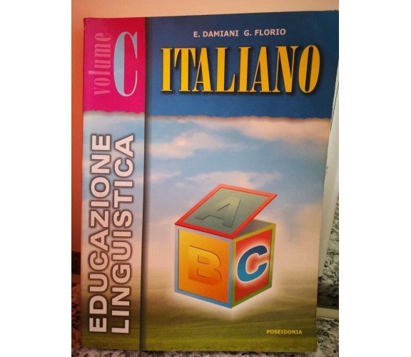  Italiano , educazione linguistica vol c  di Damiani , Florio,2001 Poseidon -F