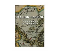 Italion-Imbrini il nome antico di Campobasso	 di Alberindo Grimani,  2019,  Youc