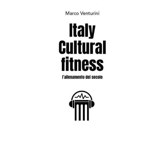 Italy Cultural fitness - l’allenamento del secolo di Marco Venturini, 2023, Y