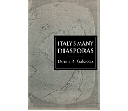 Italy's Many Diasporas - Donna R. Gabaccia - Routledge, 2000