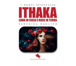 Ithaka: luna in cielo e rose in terra	 di Federica Baglivo,  2019,  How2