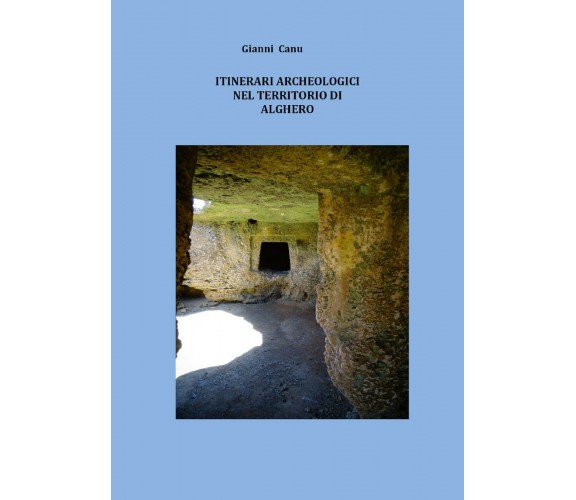 Itinerari archeologici nel territorio di Alghero di Gianni Canu,  2021,  Youcanp