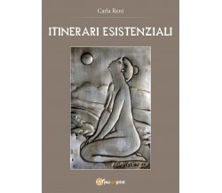 Itinerari esistenziali	 di Carla Reni,  2016,  Youcanprint