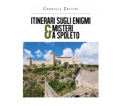 Itinerari sugli enigmi & misteri a Spoleto	di Gabriele Zaffiri,  2020,  Youcanpr