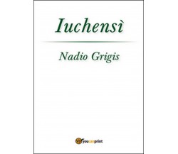 Iuchensì	 di Nadio Grigis,  2015,  Youcanprint