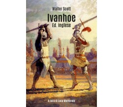 Ivanhoe. Ed. inglese	 di Walter Scott, L. Montarolo,  2019,  Youcanprint