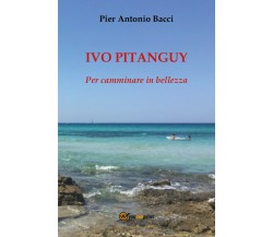 Ivo Pitanguy. Per camminare in bellezza	 di Pier Antonio Bacci,  2017,  Youcanpr