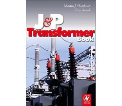 J and P Transformer Book - Ray Arnold, Martin - Newnes, 2020