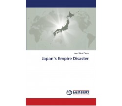 JAPAN'S EMPIRE DISASTER -  JEAN SENAT FLEURY - LAP LAMBERT, 2021