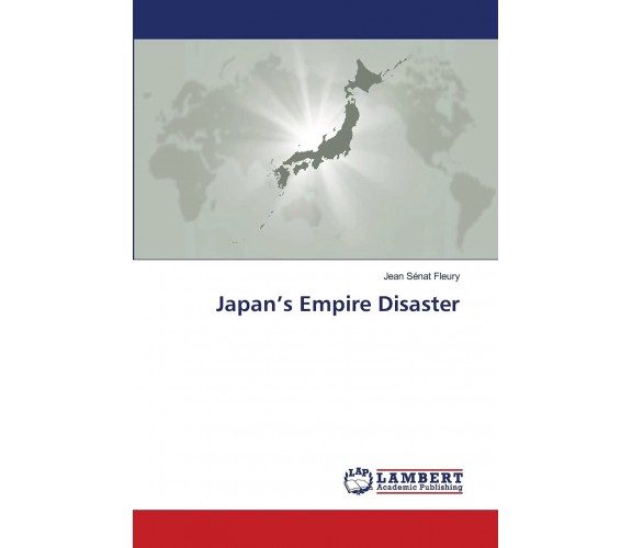 JAPAN'S EMPIRE DISASTER -  JEAN SENAT FLEURY - LAP LAMBERT, 2021