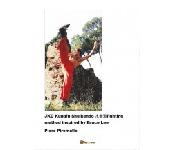 JKD Kungfu Shuikendo - Fighting method, di Piero Piromallo,  2016,  Youcan  - ER