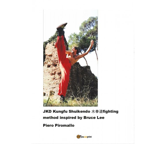 JKD Kungfu Shuikendo - Fighting method, di Piero Piromallo,  2016,  Youcan  - ER