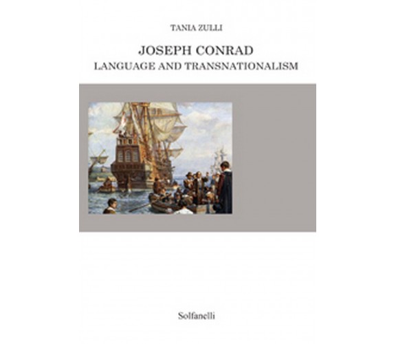 JOSEPH CONRAD LANGUAGE AND TRANSNATIONALISM, Tania Zulli,  Solfanelli Edizioni