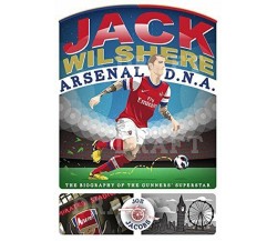 Jack Wilshere - Arsenal Dna -  Joe Jacobs -  John Blake, 2013